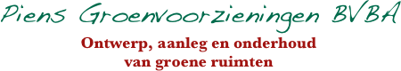Piens Groenvoorzieningen BVBA
Ontwerp, aanleg en onderhoud
van groene ruimten