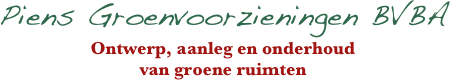 Piens Groenvoorzieningen BVBA
Ontwerp, aanleg en onderhoud
van groene ruimten