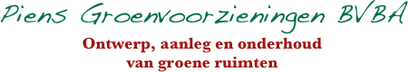 Piens Groenvoorzieningen BVBA
Ontwerp, aanleg en onderhoud
van groene ruimten